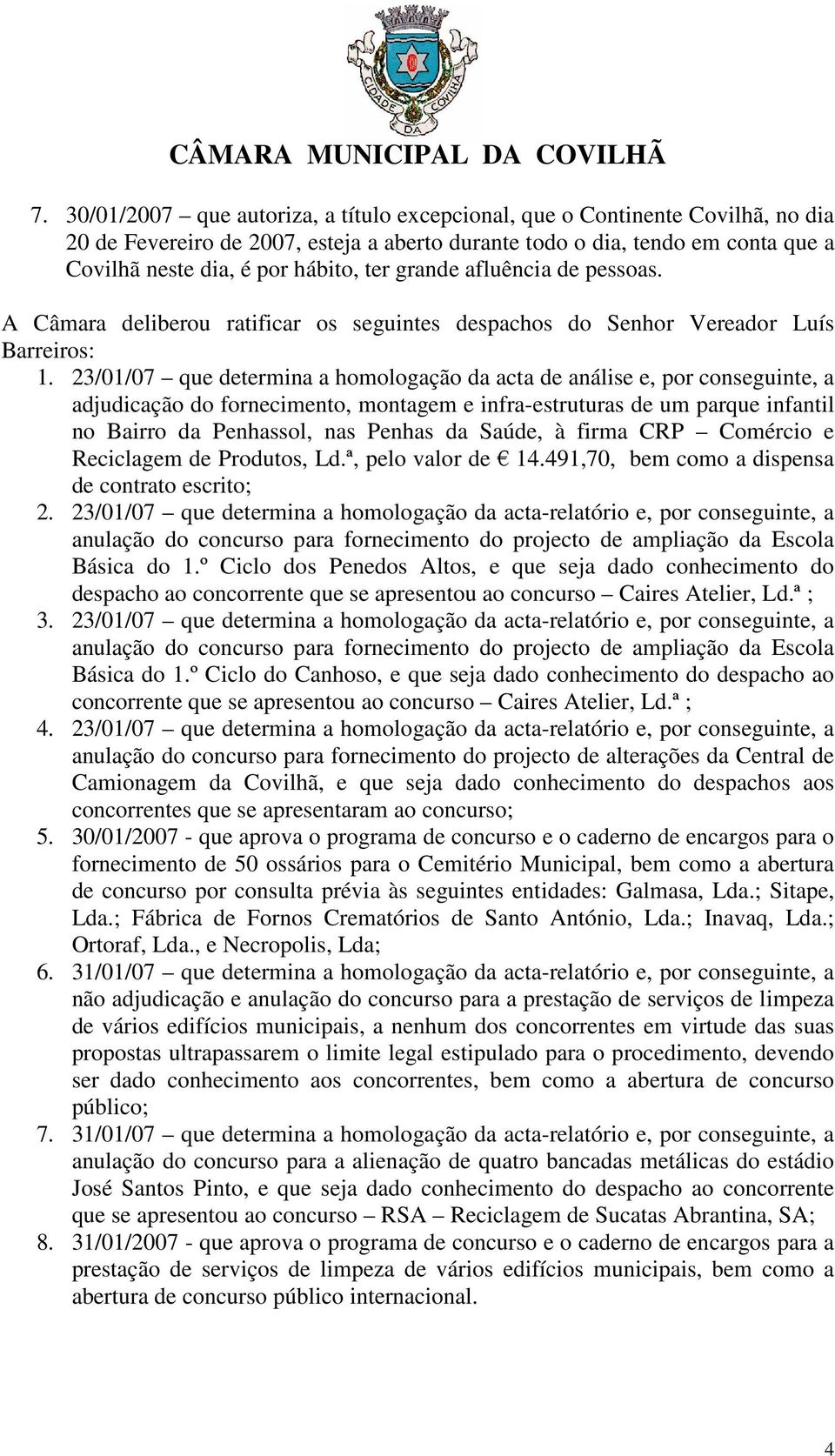 23/01/07 que determina a homologação da acta de análise e, por conseguinte, a adjudicação do fornecimento, montagem e infra-estruturas de um parque infantil no Bairro da Penhassol, nas Penhas da