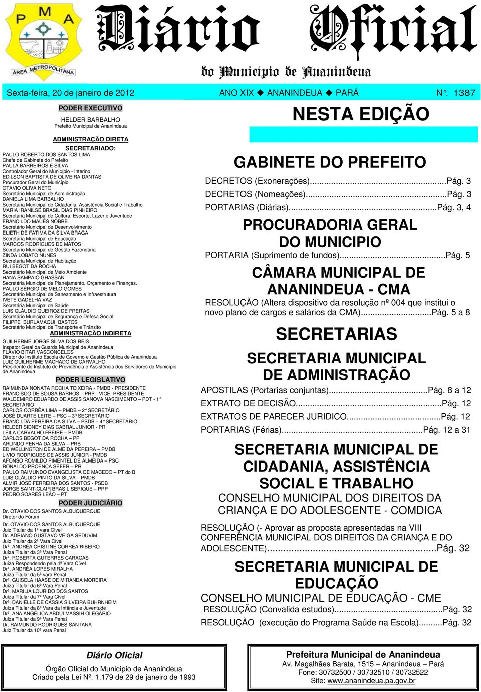 SILVA Controlador Geral do Município - Interino EDILSON BAPTISTA DE OLIVEIRA DANTAS Procurador Geral do Município DANIELA LIMA BARBALHO Secretária Municipal de Cidadania, Assistência Social e