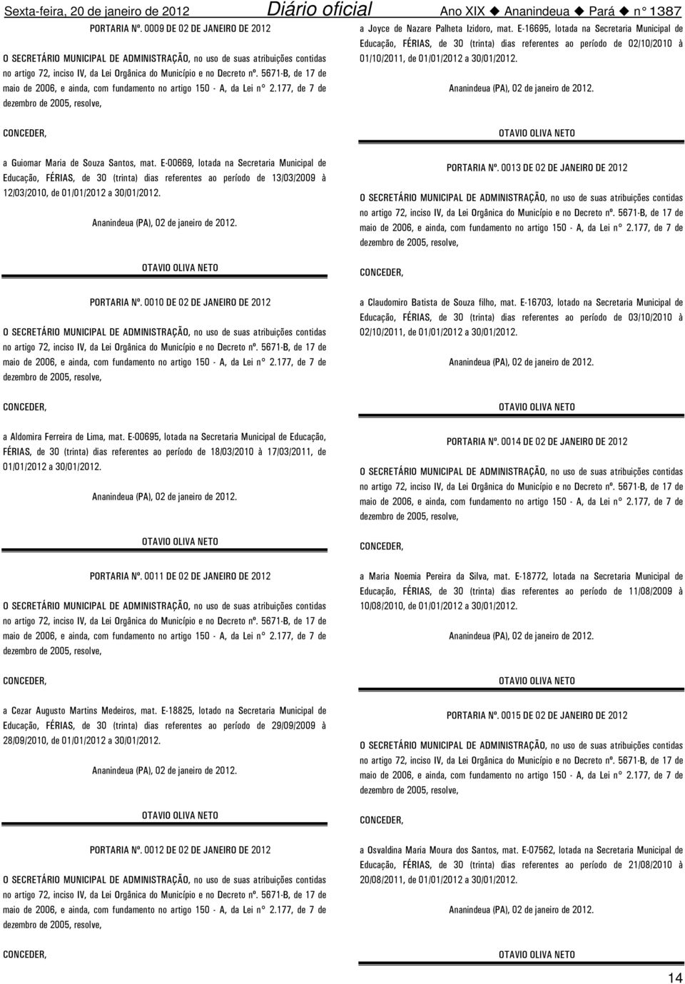 E-00669, lotada na Secretaria Municipal de Educação, FÉRIAS, de 30 (trinta) dias referentes ao período de 13/03/2009 à 12/03/2010, de PORTARIA Nº. 0013 DE 02 DE JANEIRO DE 2012 PORTARIA Nº.