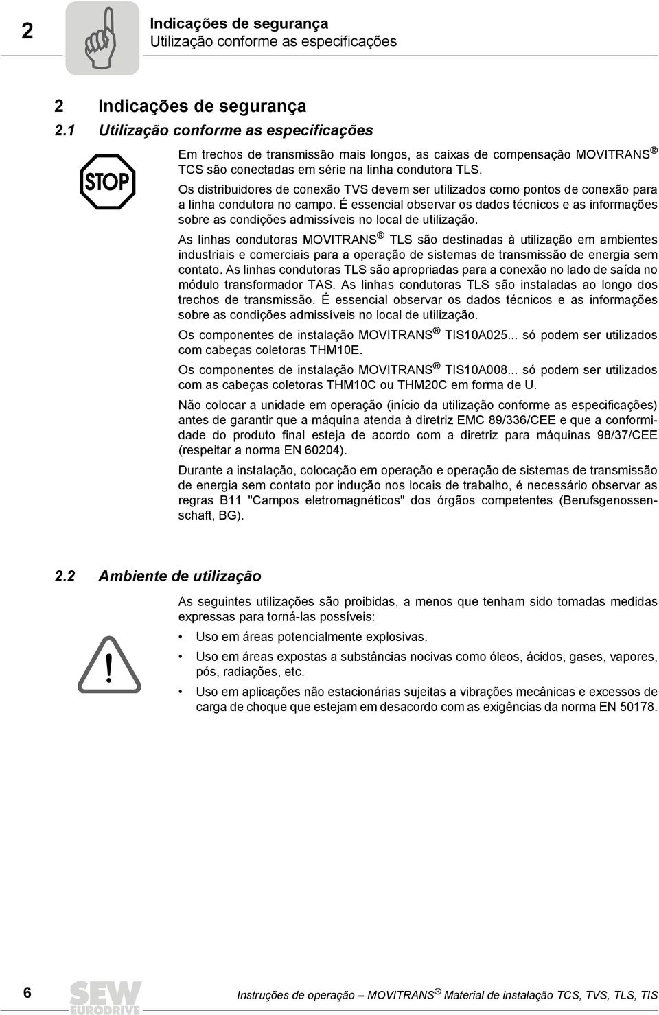 Os distribuidores de conexão TVS devem ser utilizados como pontos de conexão para a linha condutora no campo.