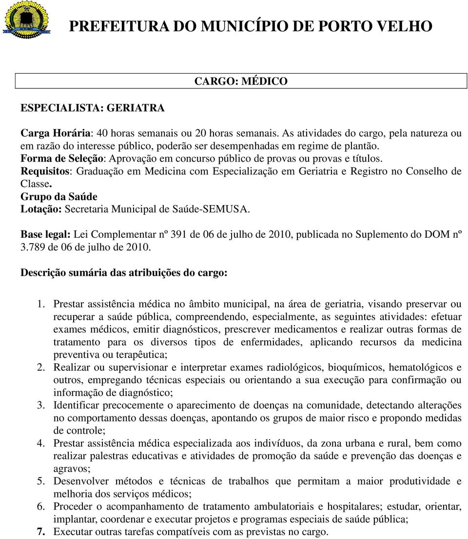 emitir diagnósticos, prescrever medicamentos e realizar outras formas de tratamento para os diversos tipos de enfermidades, aplicando recursos da medicina preventiva ou terapêutica; 2.