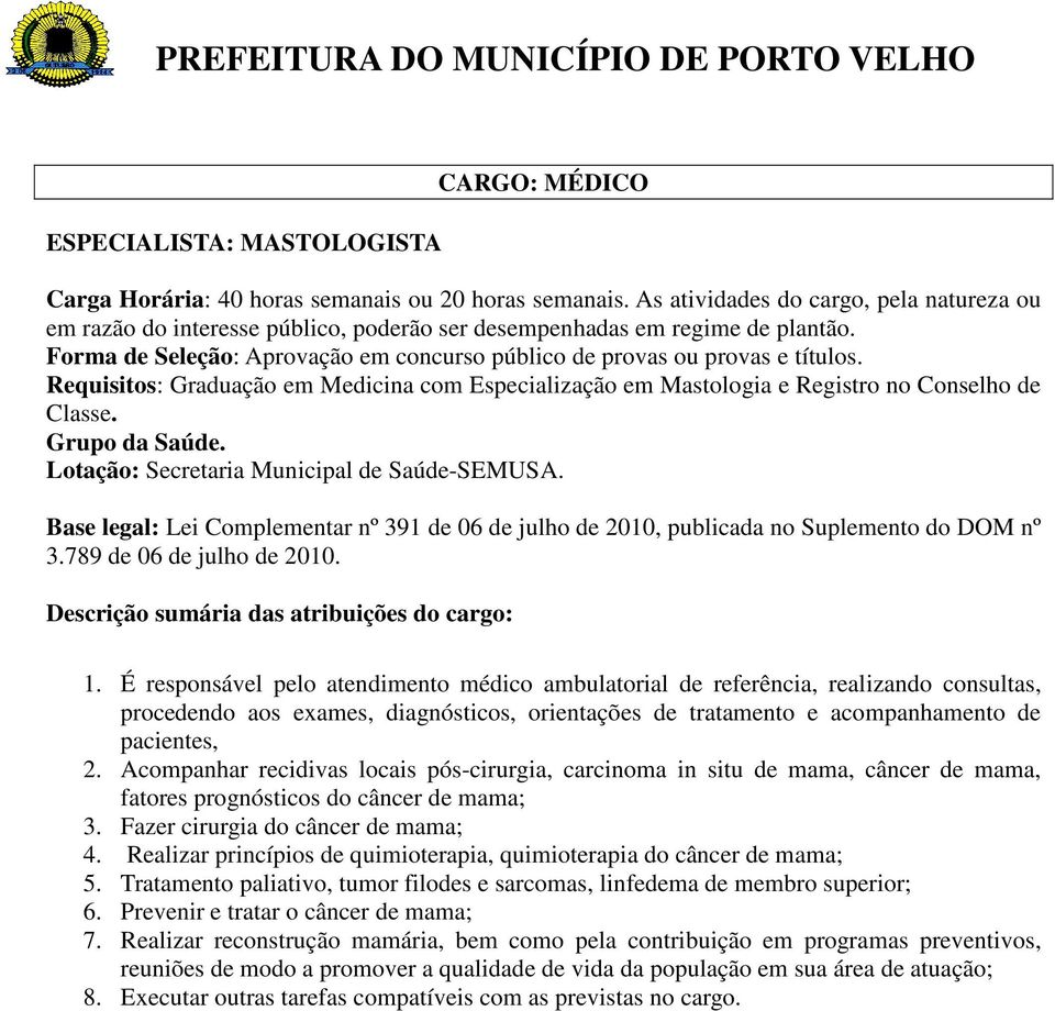 Acompanhar recidivas locais pós-cirurgia, carcinoma in situ de mama, câncer de mama, fatores prognósticos do câncer de mama; 3. Fazer cirurgia do câncer de mama; 4.