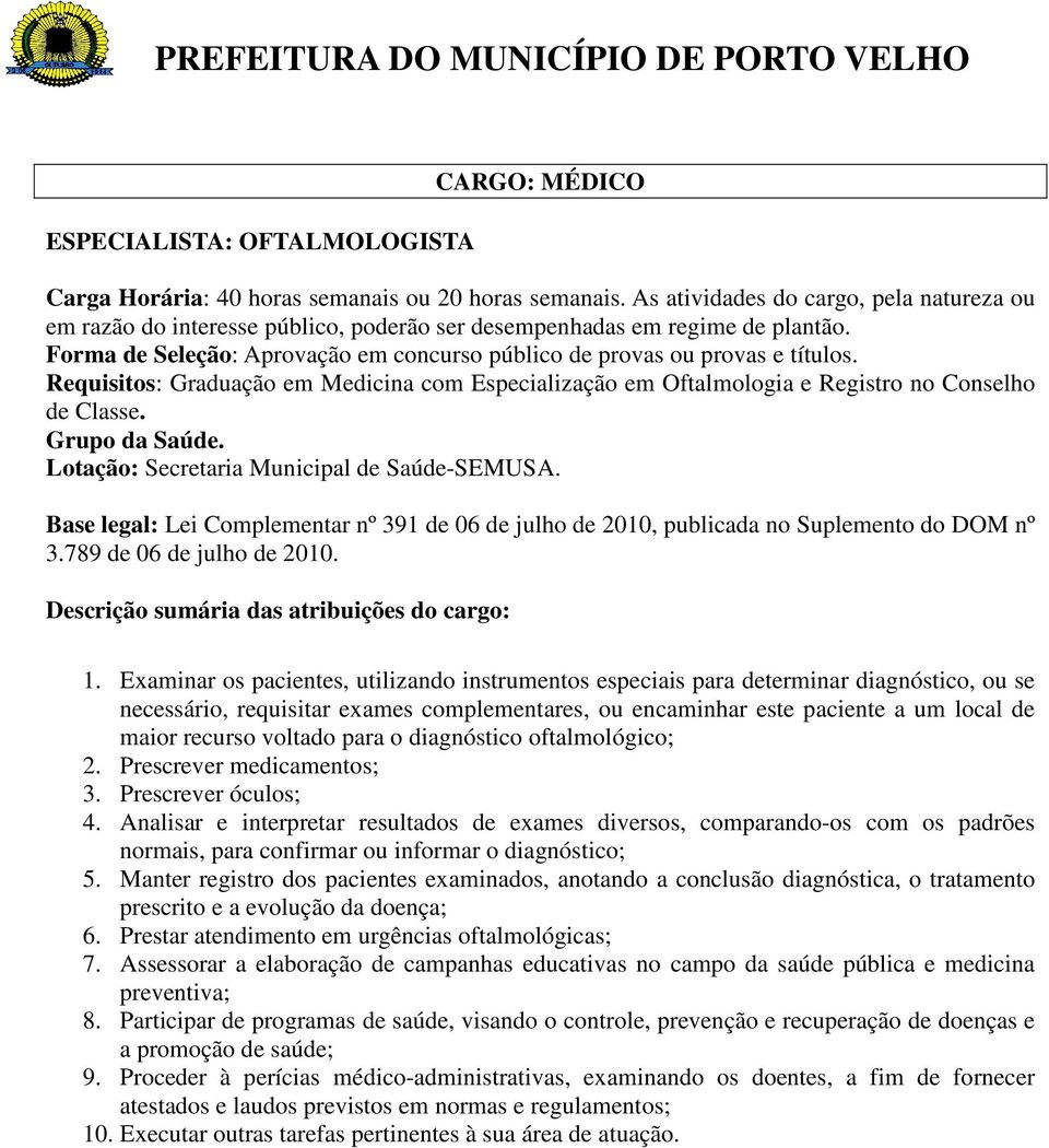 voltado para o diagnóstico oftalmológico; 2. Prescrever medicamentos; 3. Prescrever óculos; 4.