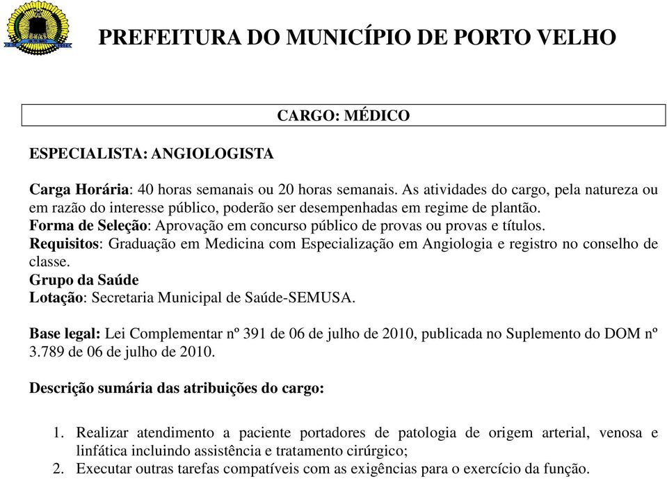 Realizar atendimento a paciente portadores de patologia de origem arterial, venosa e