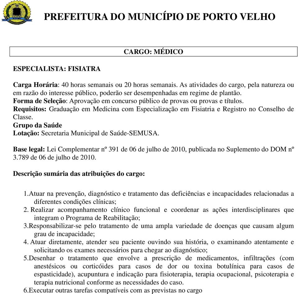 Realizar acompanhamento clínico funcional e coordenar as ações interdisciplinares que integram o Programa de Reabilitação; 3.