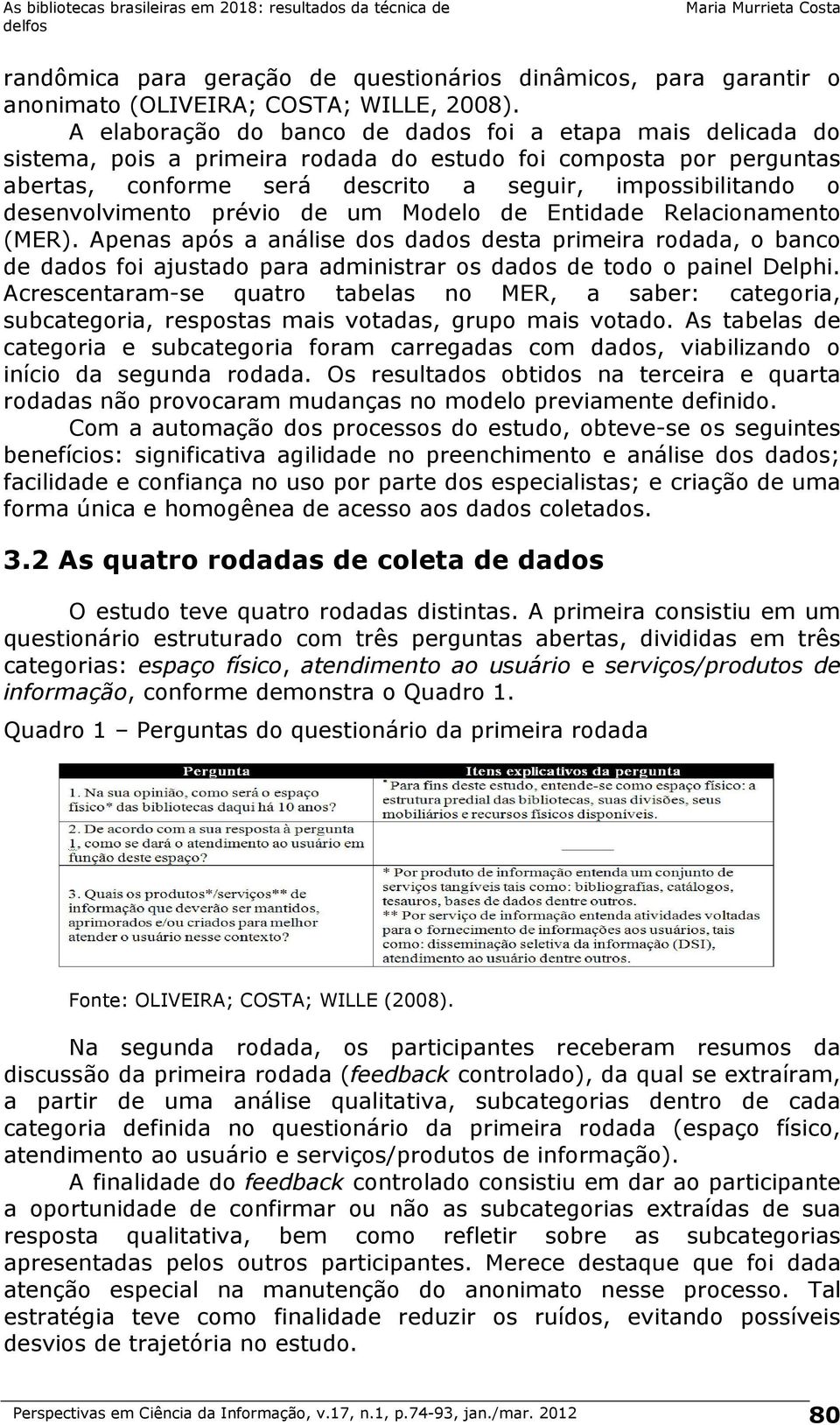 desenvolvimento prévio de um Modelo de Entidade Relacionamento (MER).