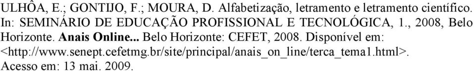 In: SEMINÁRIO DE EDUCAÇÃO PROFISSIONAL E TECNOLÓGICA, 1., 2008, Belo Horizonte.