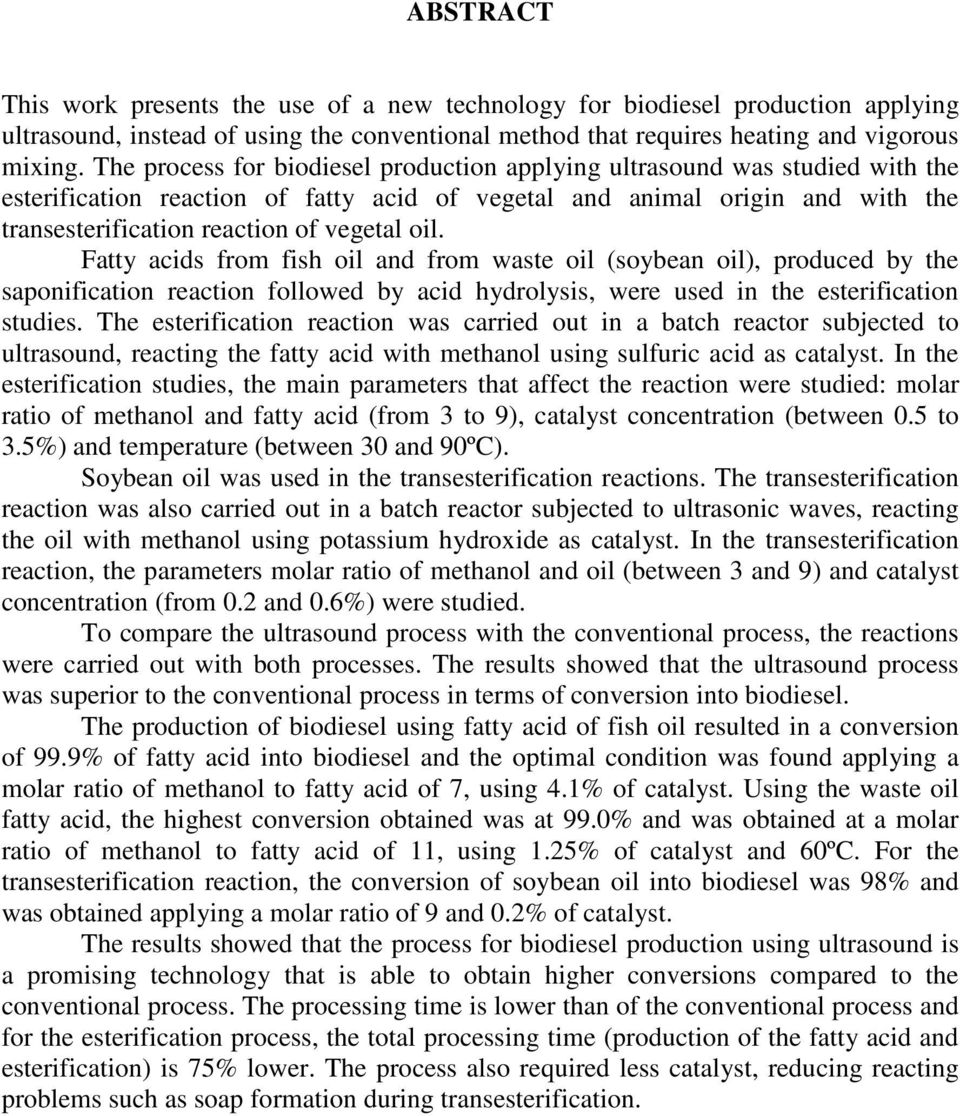 oil. Fatty acids from fish oil and from waste oil (soybean oil), produced by the saponification reaction followed by acid hydrolysis, were used in the esterification studies.