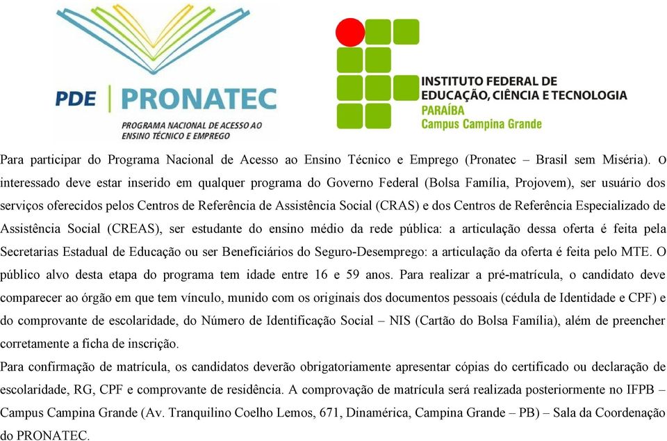 Centros de Referência Especializado de Assistência Social (CREAS), ser estudante do ensino médio da rede pública: a articulação dessa oferta é feita pela Secretarias Estadual de Educação ou ser