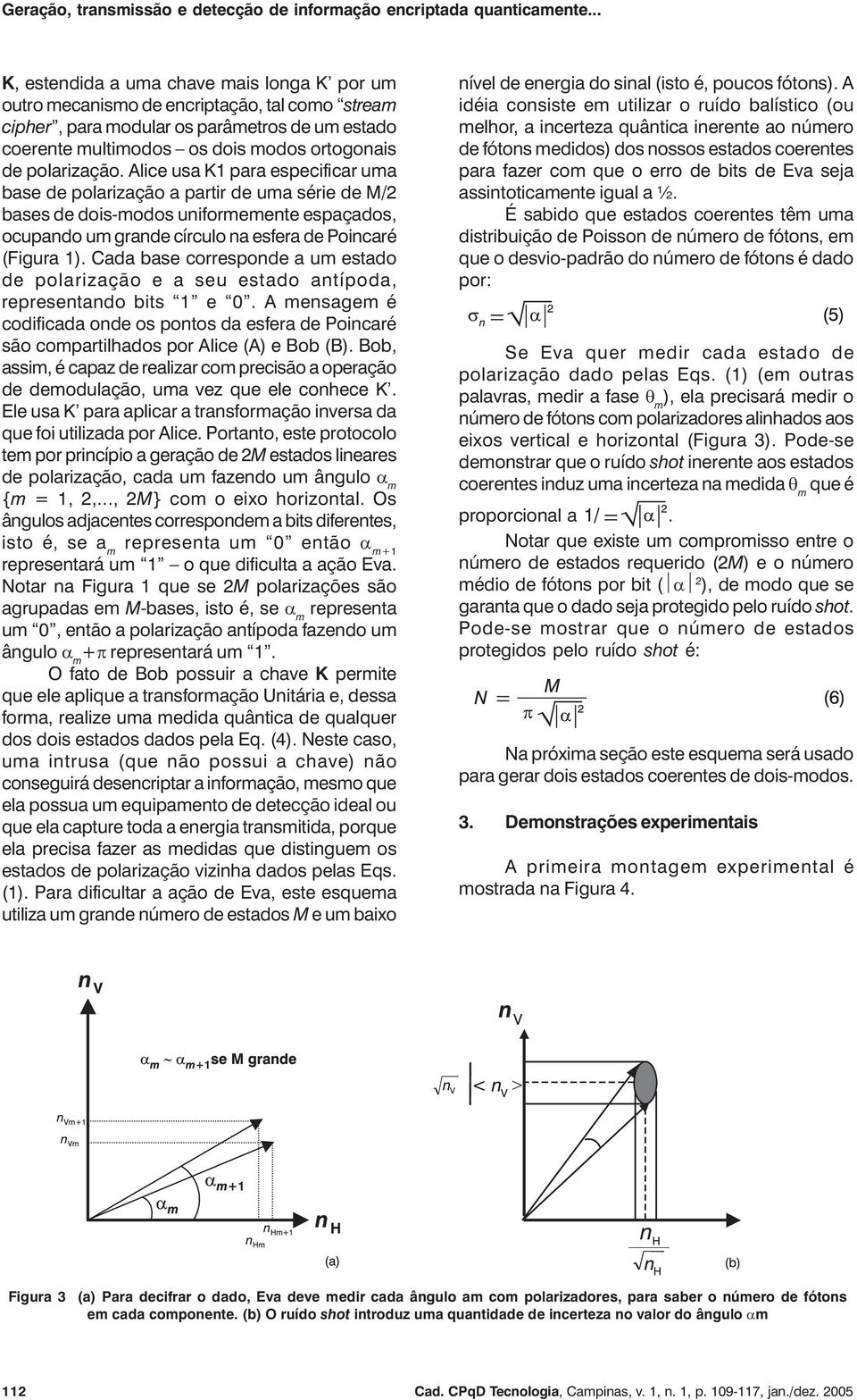 Alice usa K1 para especificar uma base de polarização a partir de uma série de M/2 bases de dois-modos uniformemente espaçados, ocupando um grande círculo na esfera de Poincaré (Figura 1).