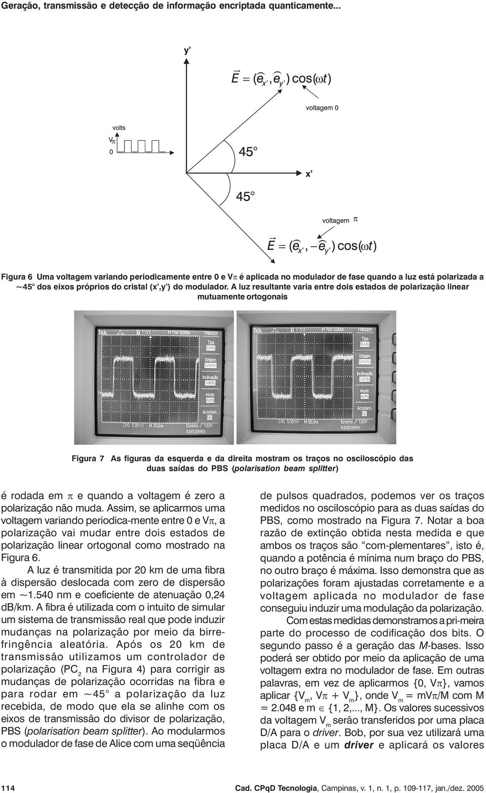 (polarisation beam splitter) é rodada em π e quando a voltagem é zero a polarização não muda.