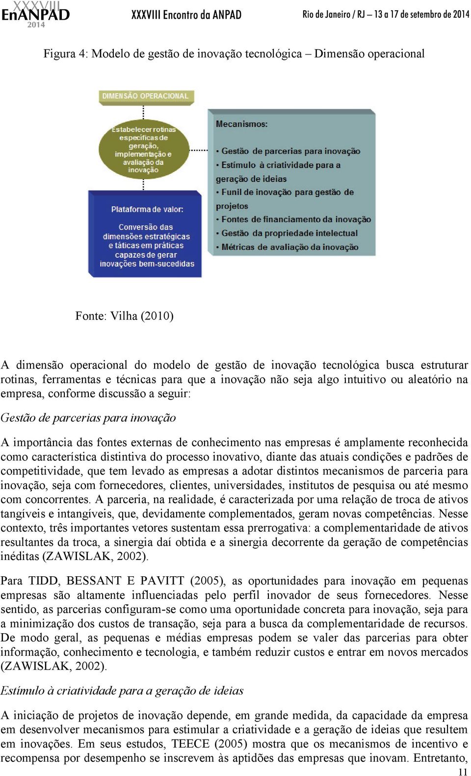 empresas é amplamente reconhecida como característica distintiva do processo inovativo, diante das atuais condições e padrões de competitividade, que tem levado as empresas a adotar distintos