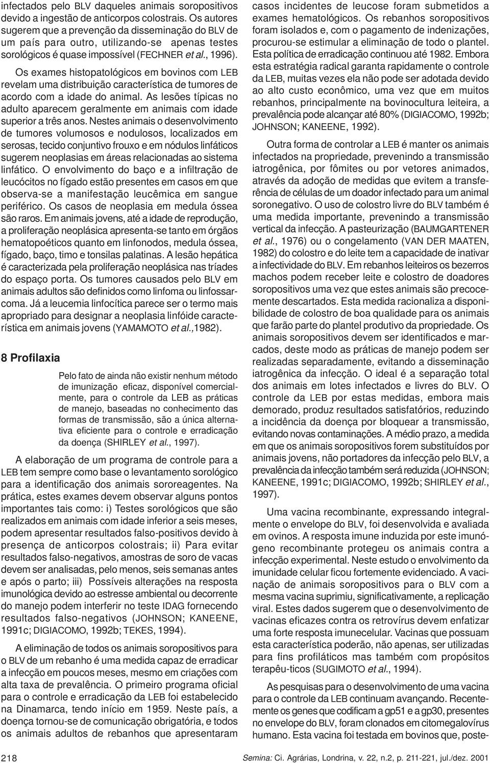 Os exames histopatológicos em bovinos com LEB revelam uma distribuição característica de tumores de acordo com a idade do animal.