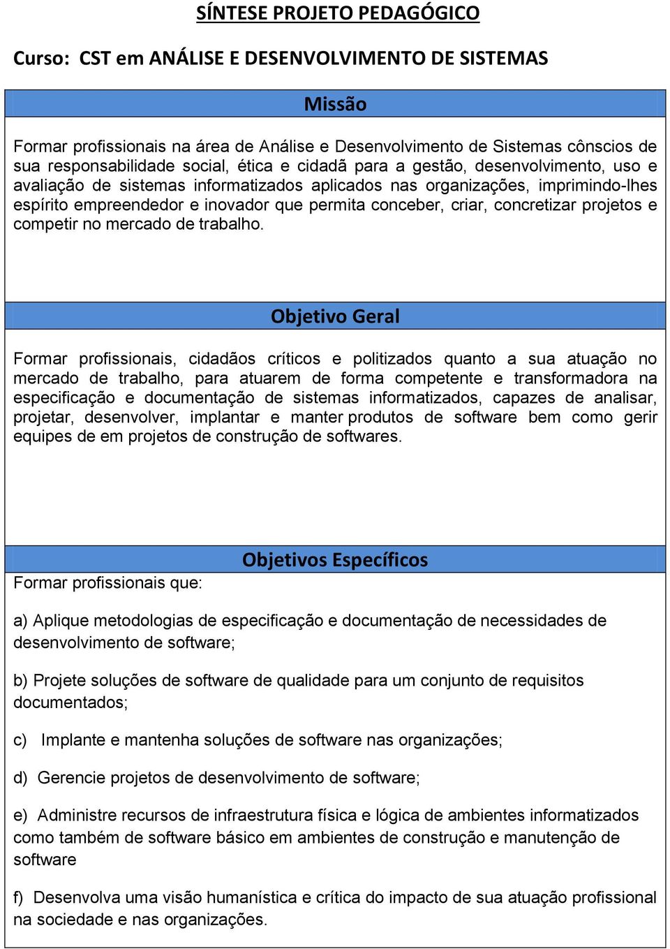 concretizar projetos e competir no mercado de trabalho.