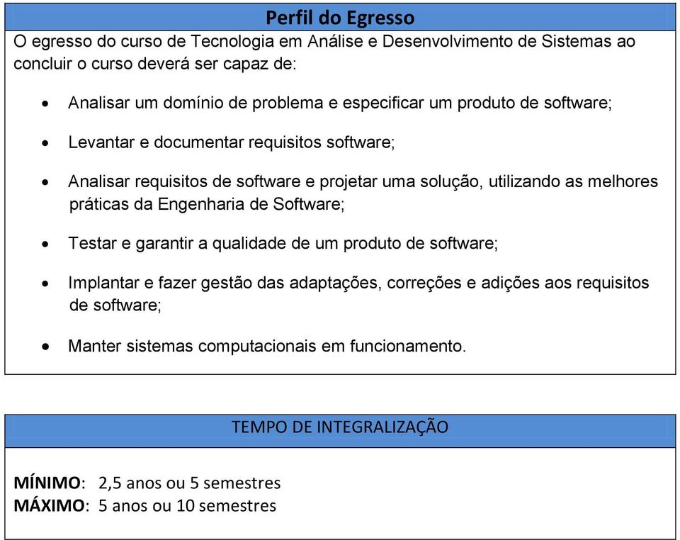 melhores práticas da Engenharia de Software; Testar e garantir a qualidade de um produto de software; Implantar e fazer gestão das adaptações, correções e