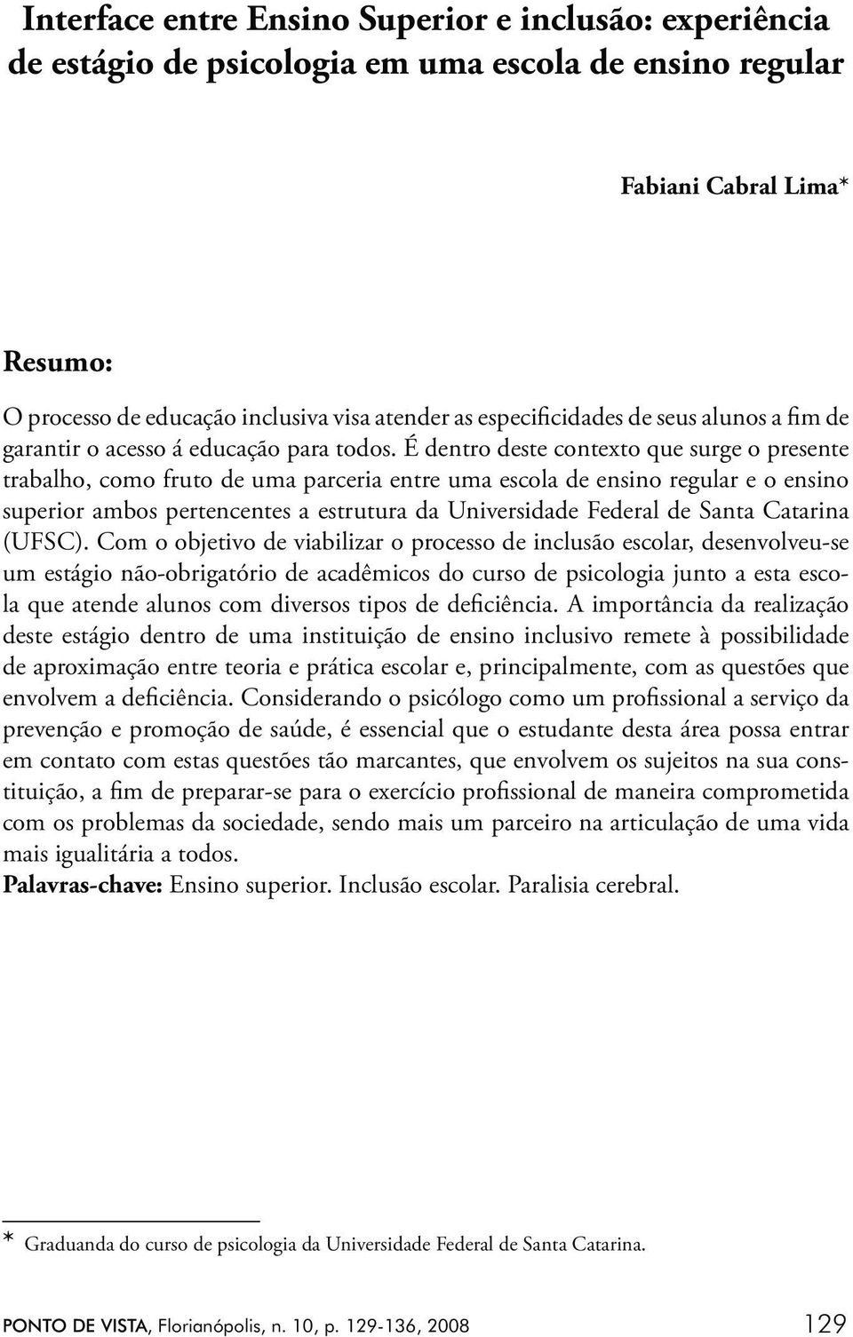 especificidades de seus alunos a fim de garantir o acesso á educação para todos.