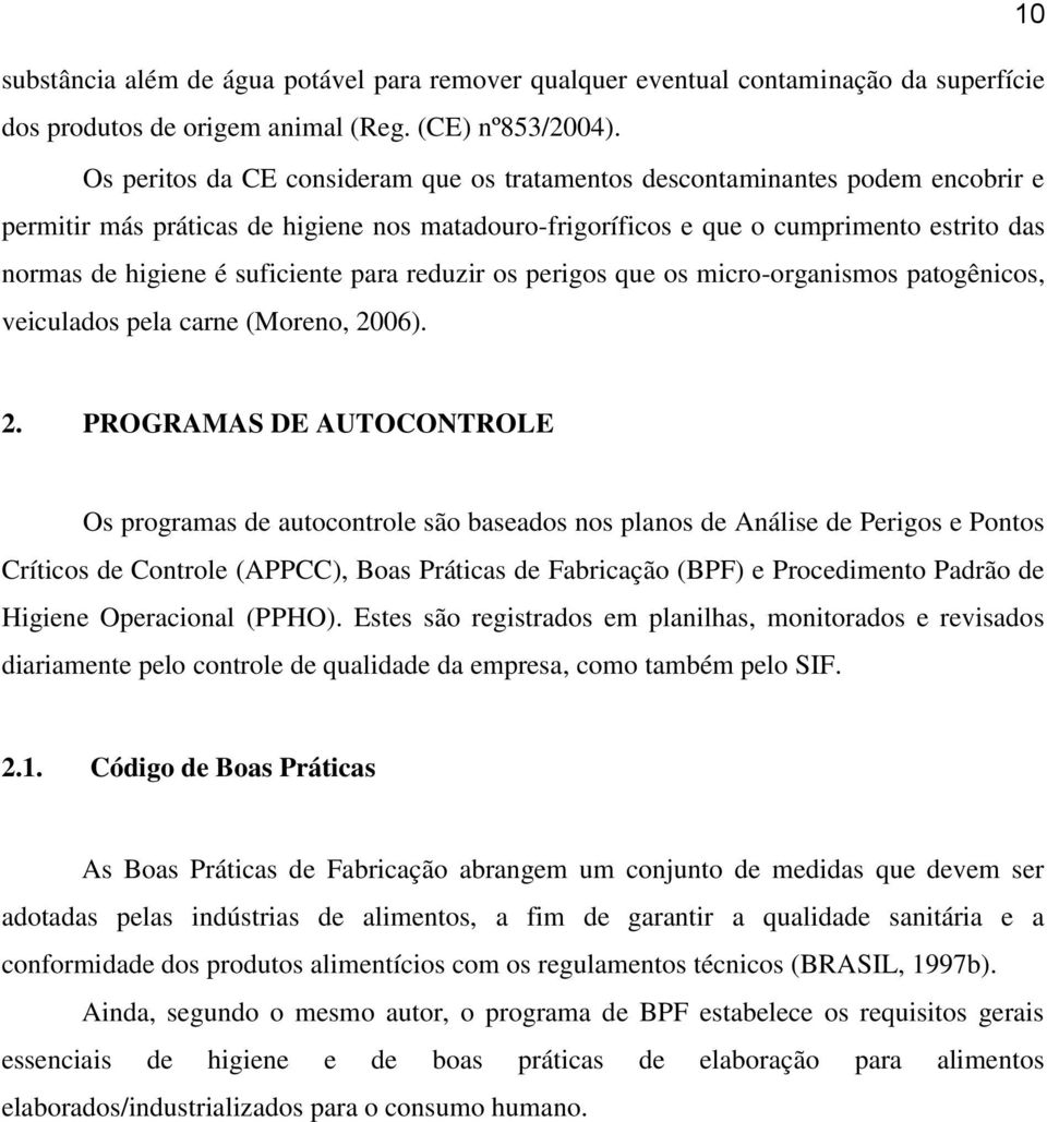 suficiente para reduzir os perigos que os micro-organismos patogênicos, veiculados pela carne (Moreno, 20