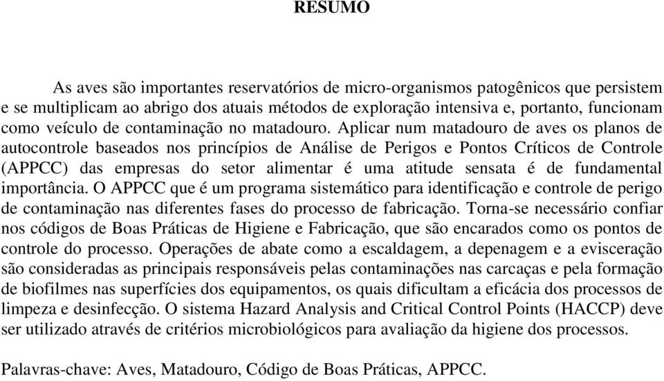 Aplicar num matadouro de aves os planos de autocontrole baseados nos princípios de Análise de Perigos e Pontos Críticos de Controle (APPCC) das empresas do setor alimentar é uma atitude sensata é de