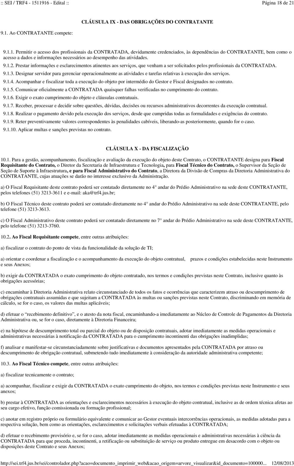 Designar servidor para gerenciar operacionalmente as atividades e tarefas relativas à execução dos serviços. 9.1.4.