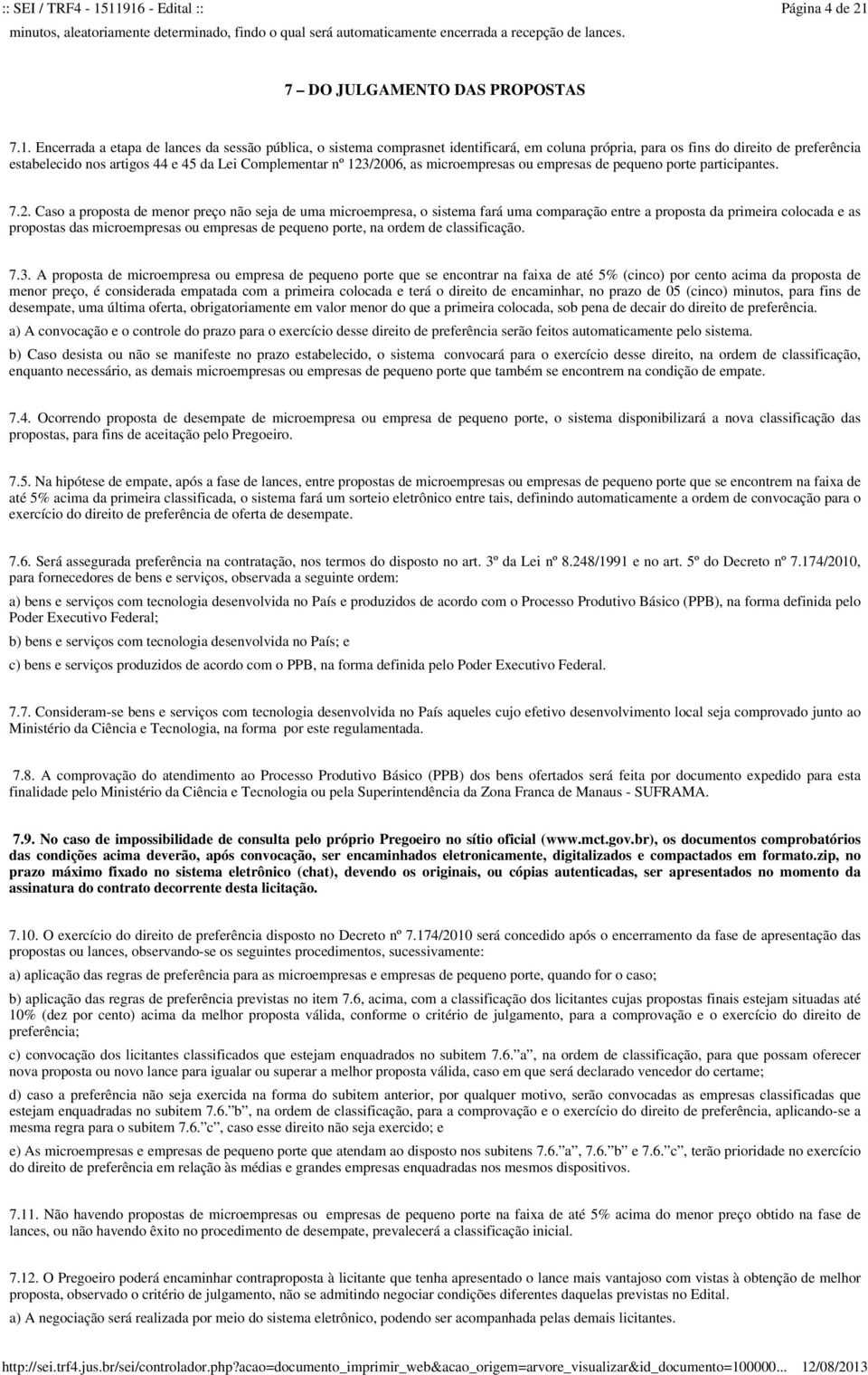 da sessão pública, o sistema comprasnet identificará, em coluna própria, para os fins do direito de preferência estabelecido nos artigos 44 e 45 da Lei Complementar nº 123/2006, as microempresas ou