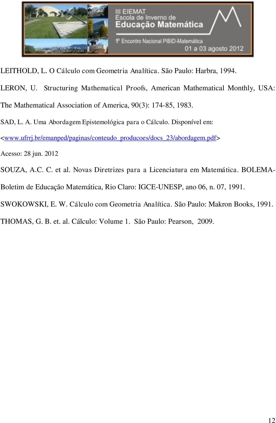 Disponível em: <www.ufrrj.br/emanped/paginas/conteudo_producoes/docs_23/abordagem.pdf> Acesso: 28 jun. 2012 SOUZA, A.C. C. et al.