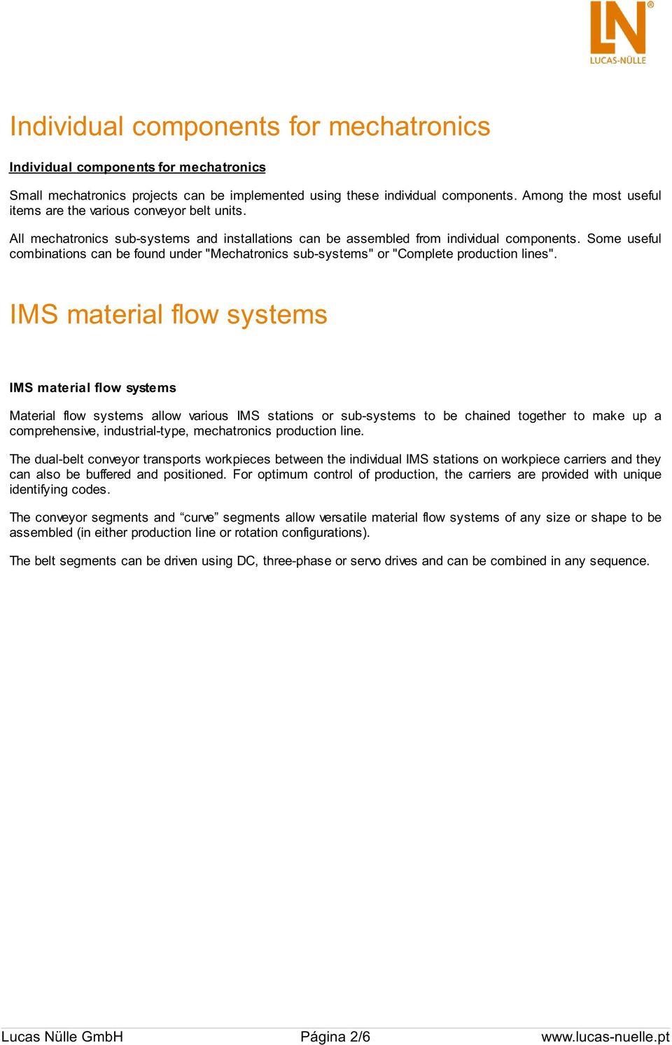 Some useful combinations can be found under "Mechatronics sub-systems" or "Complete production lines".