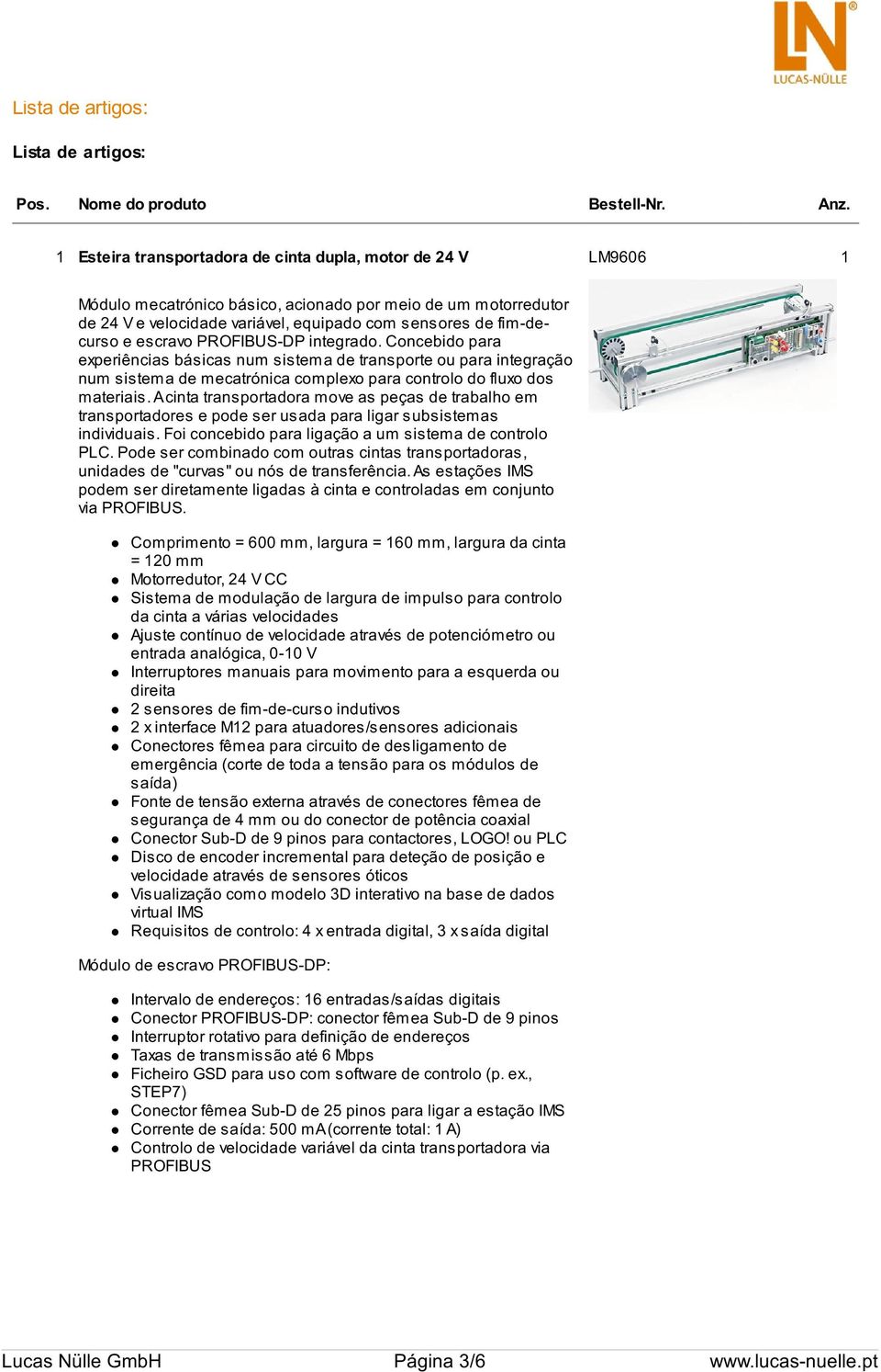 escravo PROFIBUS-DP integrado. Concebido para experiências básicas num sistema de transporte ou para integração num sistema de mecatrónica complexo para controlo do fluxo dos materiais.