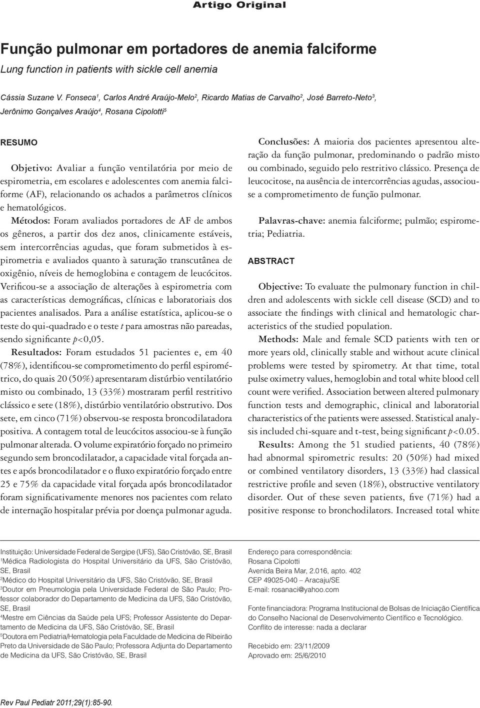 espirometria, em escolares e adolescentes com anemia falciforme (AF), relacionando os achados a parâmetros clínicos e hematológicos.