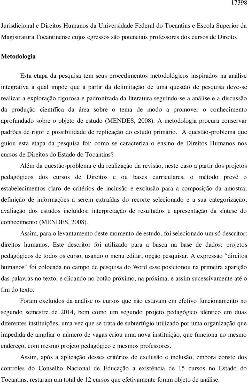 exploração rigorosa e padronizada da literatura seguindo-se a análise e a discussão da produção científica da área sobre o tema de modo a promover o conhecimento aprofundado sobre o objeto de estudo