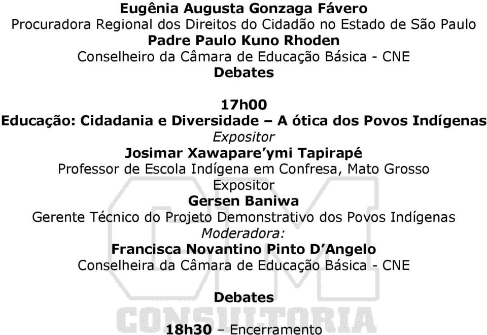 Xawapare ymi Tapirapé Professor de Escola Indígena em Confresa, Mato Grosso Expositor Gersen Baniwa Gerente Técnico do Projeto