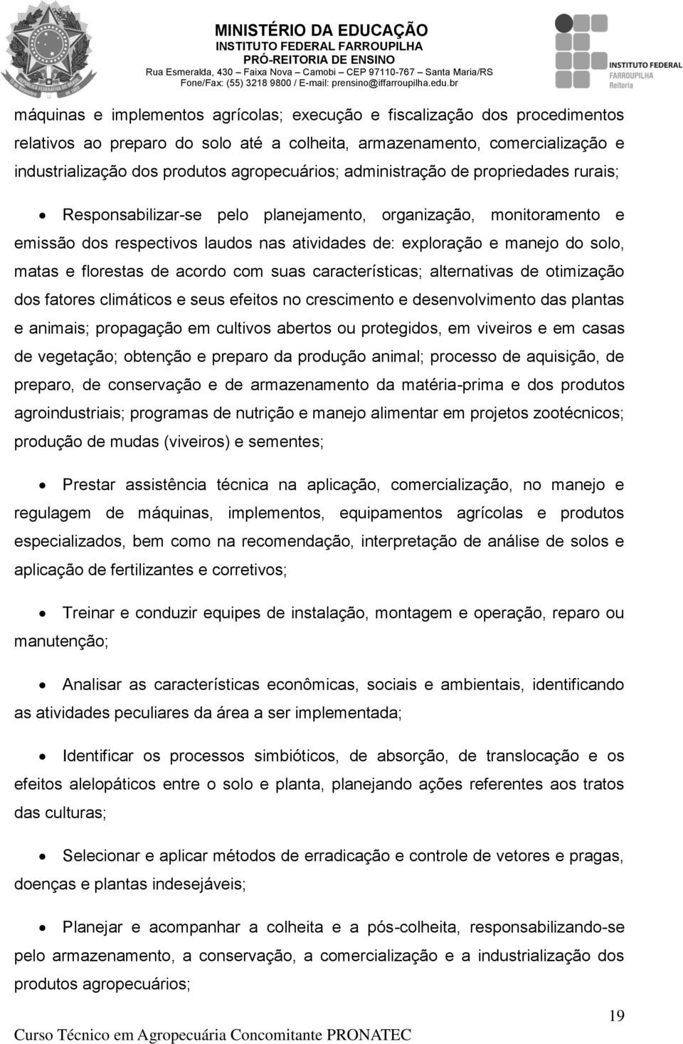 florestas de acordo com suas características; alternativas de otimização dos fatores climáticos e seus efeitos no crescimento e desenvolvimento das plantas e animais; propagação em cultivos abertos