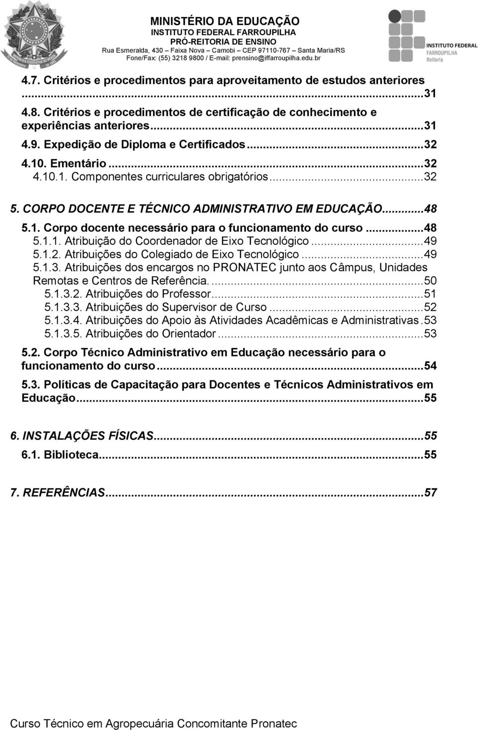 .. 48 5.1.1. Atribuição do Coordenador de Eixo Tecnológico... 49 5.1.2. Atribuições do Colegiado de Eixo Tecnológico... 49 5.1.3.