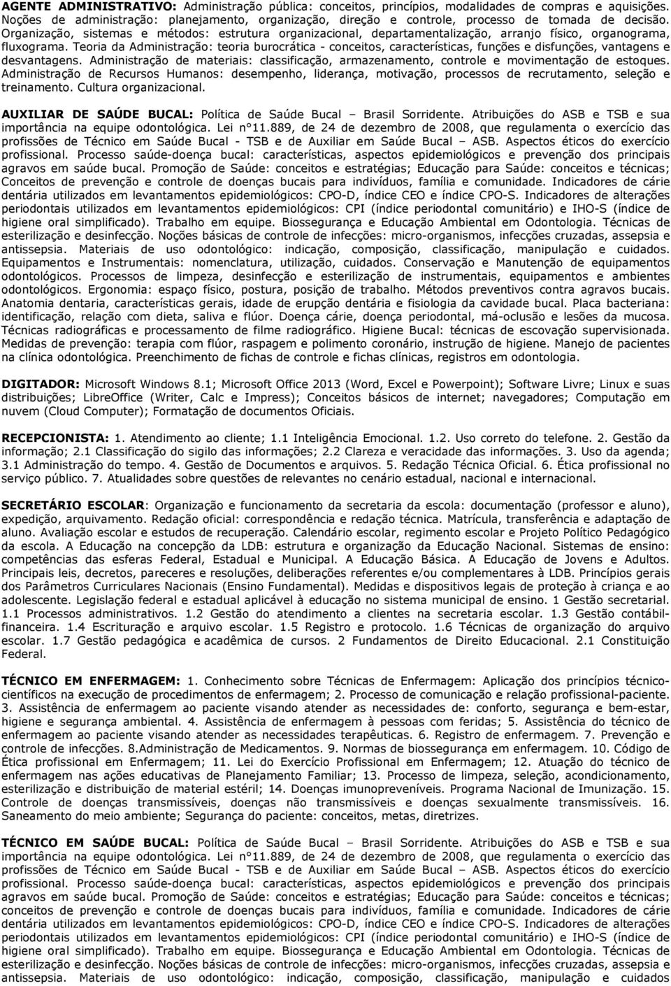 Organização, sistemas e métodos: estrutura organizacional, departamentalização, arranjo físico, organograma, fluxograma.