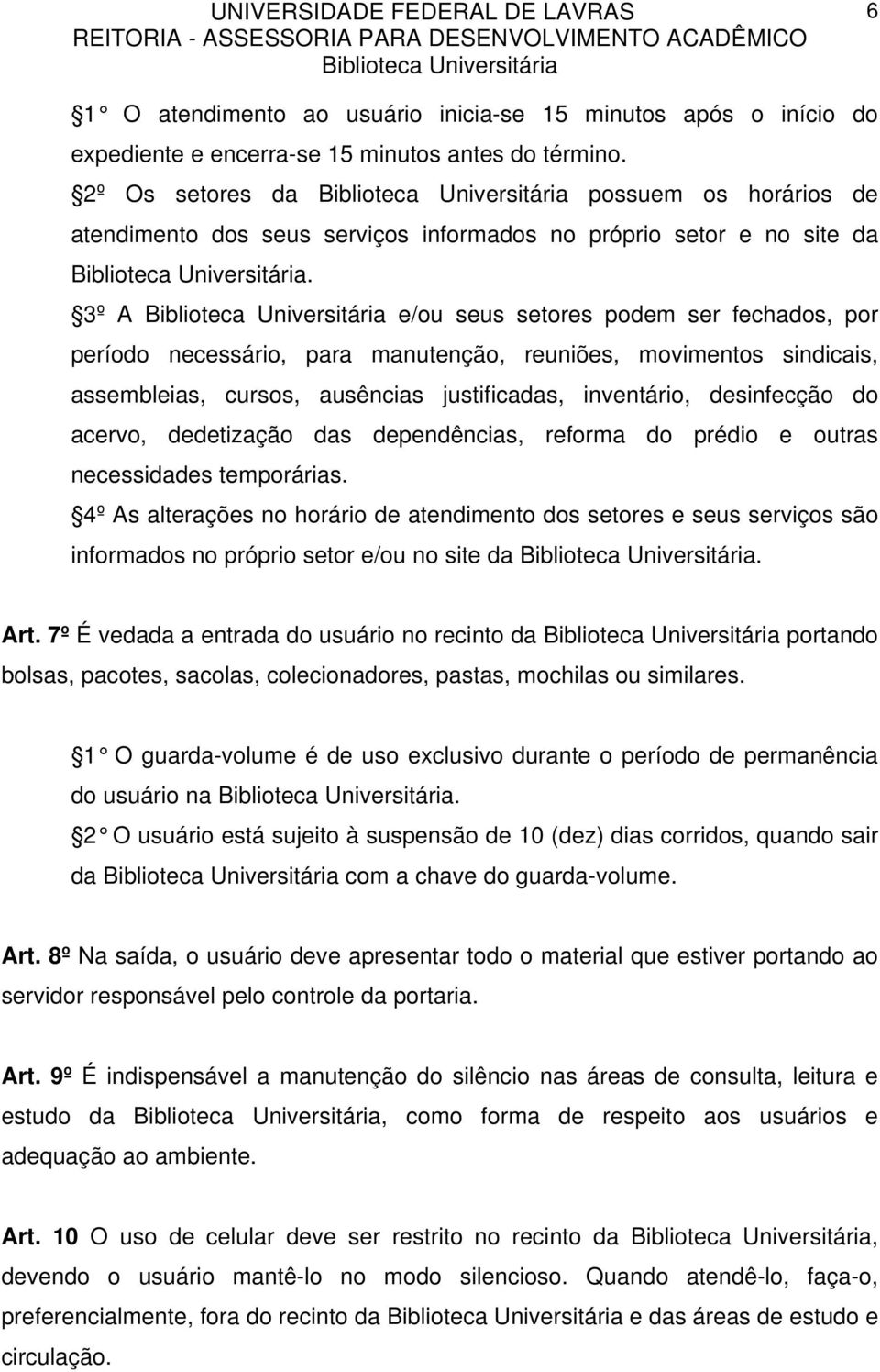 3º A e/ou seus setores podem ser fechados, por período necessário, para manutenção, reuniões, movimentos sindicais, assembleias, cursos, ausências justificadas, inventário, desinfecção do acervo,