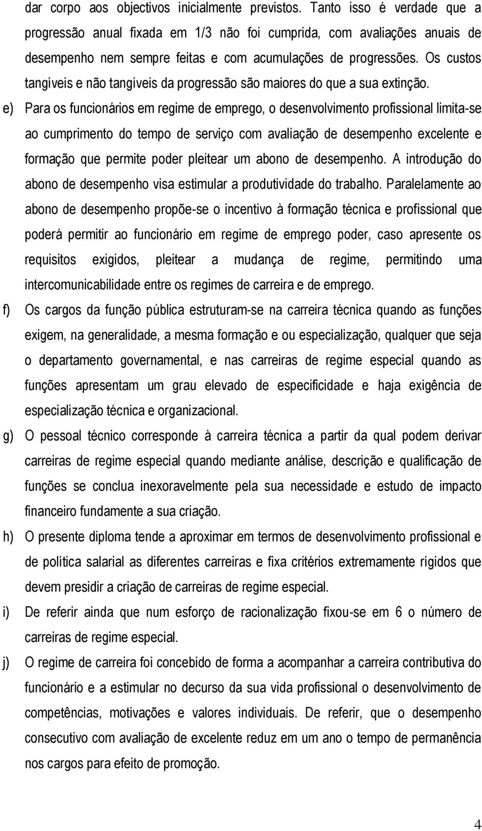 Os custos tangíveis e não tangíveis da progressão são maiores do que a sua extinção.