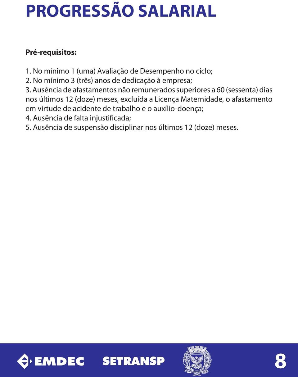 Ausência de afastamentos não remunerados superiores a 60 (sessenta) dias nos últimos 12 (doze) meses, excluída a