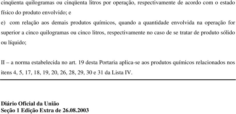 respectivamente no caso de se tratar de produto sólido ou líquido; II a norma estabelecida no art.