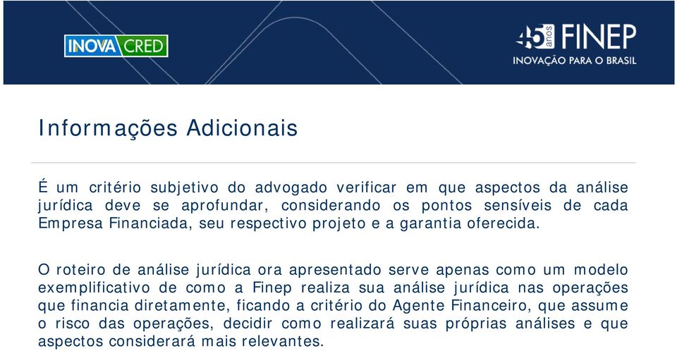 O roteiro de análise jurídica ora apresentado serve apenas como um modelo exemplificativo de como a Finep realiza sua análise jurídica nas