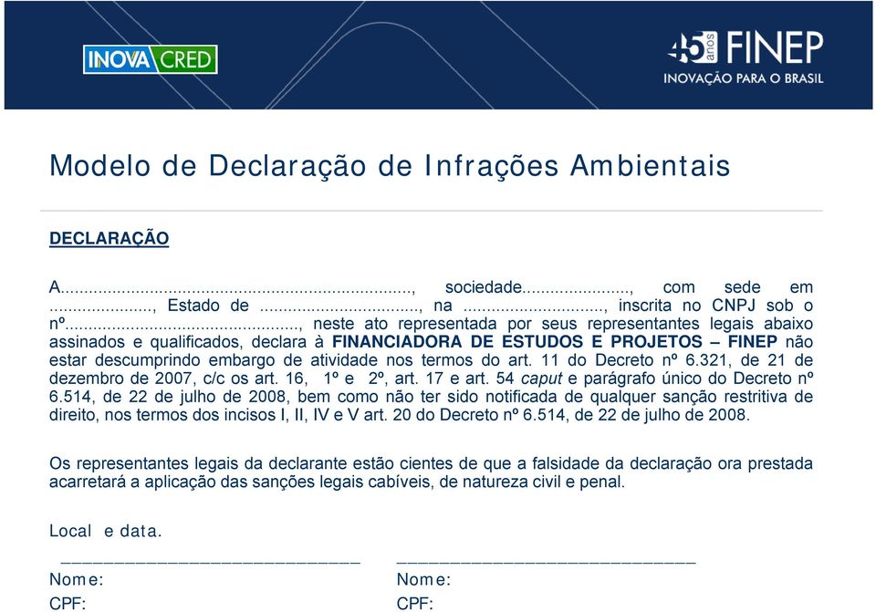 art. 11 do Decreto nº 6.321, de 21 de dezembro de 2007, c/c os art. 16, 1º e 2º, art. 17 e art. 54 caput e parágrafo único do Decreto nº 6.