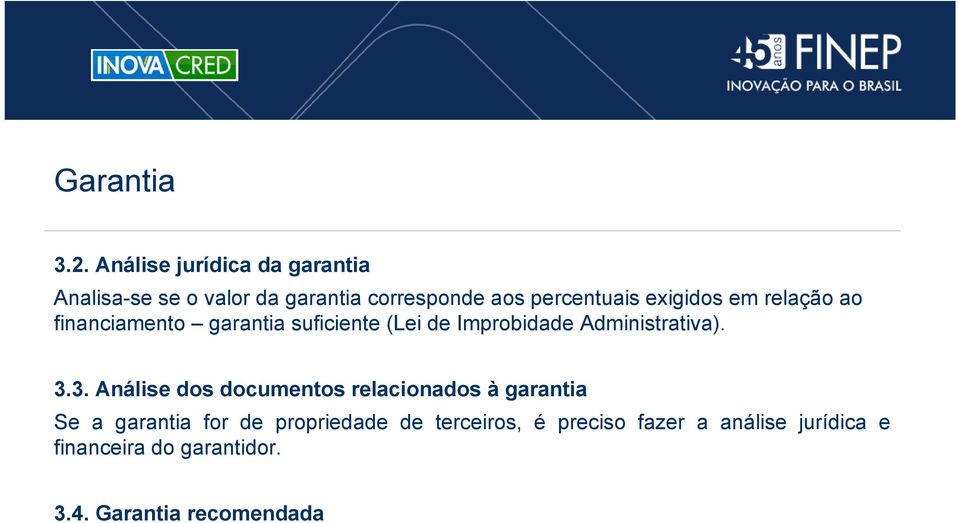 exigidos em relação ao financiamento garantia suficiente (Lei de Improbidade Administrativa). 3.