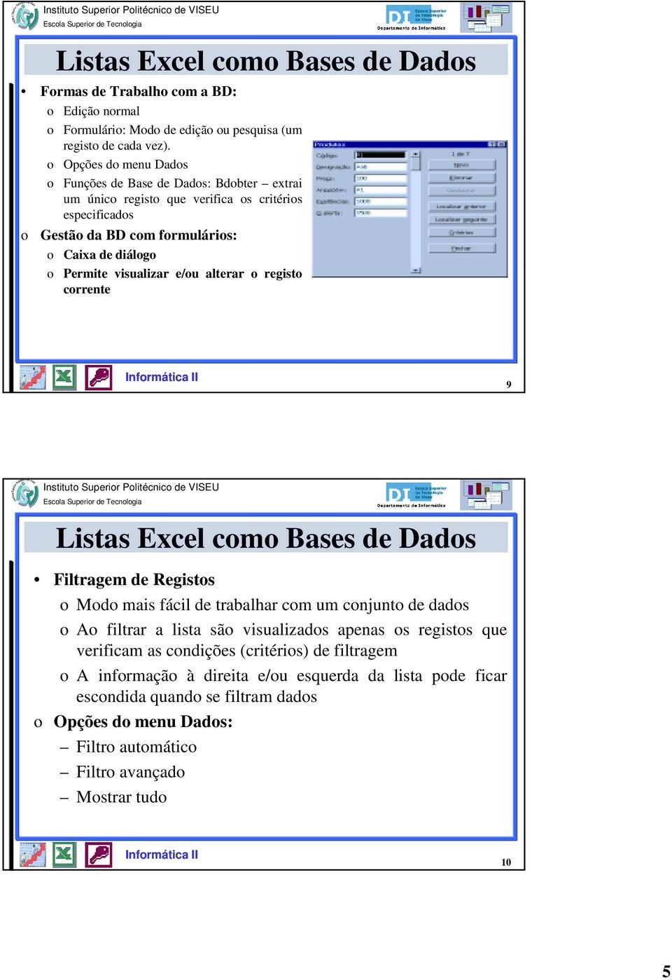 Permite visualizar e/u alterar regist crrente 9 Filtragem de Regists Md mais fácil de trabalhar cm um cnjunt de dads A filtrar a lista sã visualizads