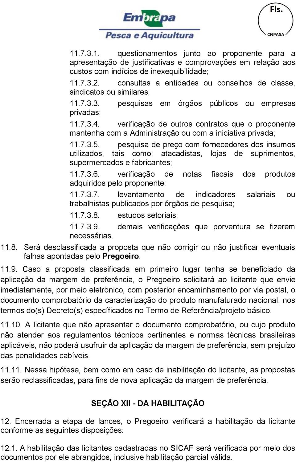 verificação de outros contratos que o proponente mantenha com a Administração ou com a iniciativa privada; 11.7.3.5.