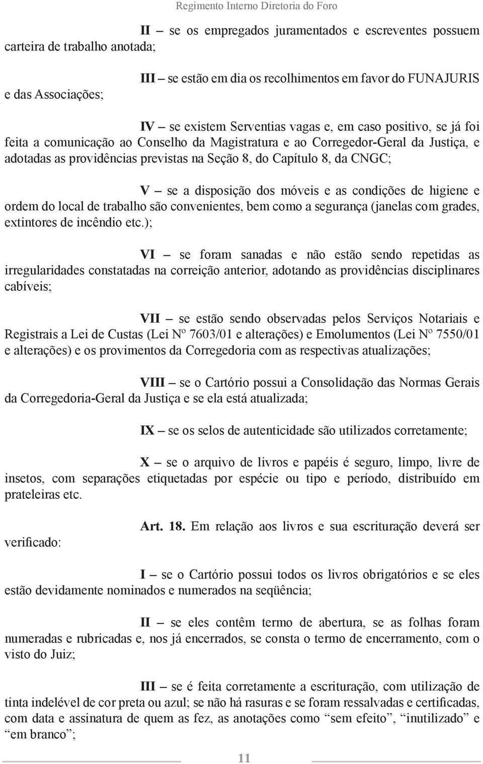 Capítulo 8, da CNGC; V se a disposição dos móveis e as condições de higiene e ordem do local de trabalho são convenientes, bem como a segurança (janelas com grades, extintores de incêndio etc.