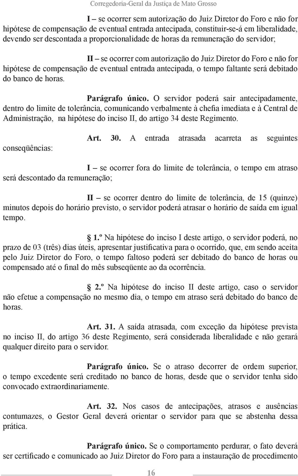 o tempo faltante será debitado do banco de horas. Parágrafo único.