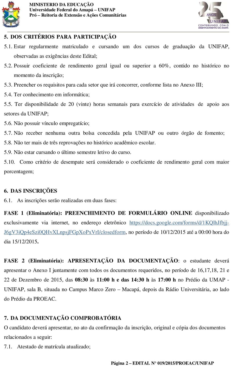 Preencher os requisitos para cada setor que irá concorrer, conforme lista no Anexo III; 5.