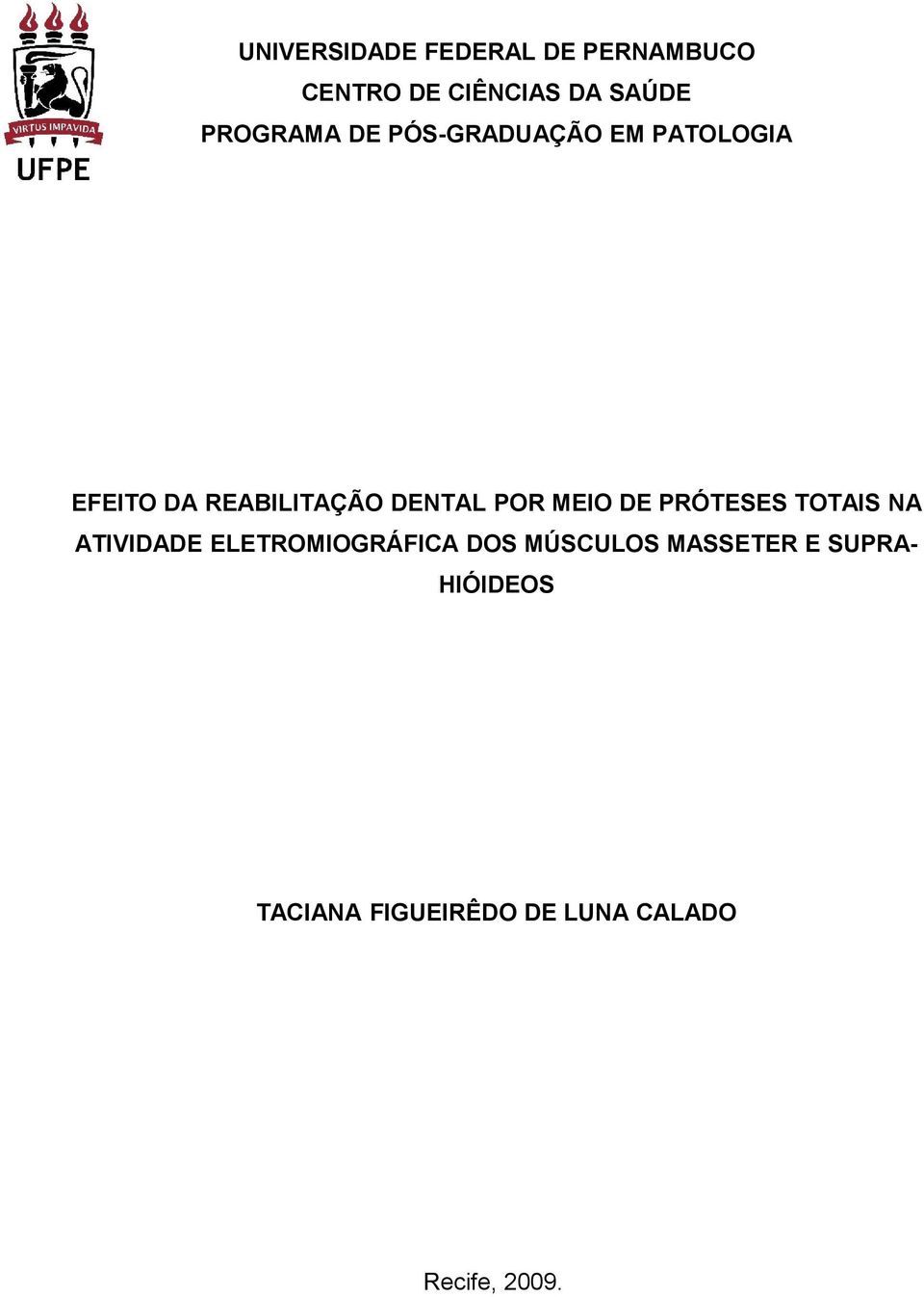 POR MEIO DE PRÓTESES TOTAIS NA ATIVIDADE ELETROMIOGRÁFICA DOS