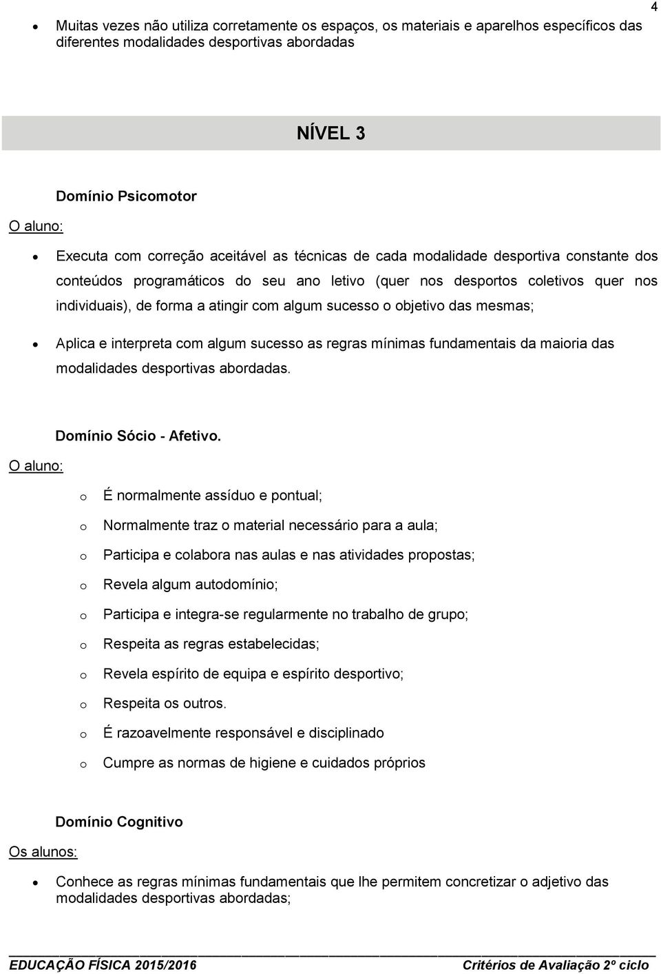 algum sucess as regras mínimas fundamentais da mairia das mdalidades desprtivas abrdadas. O alun: Dmíni Sóci - Afetiv.