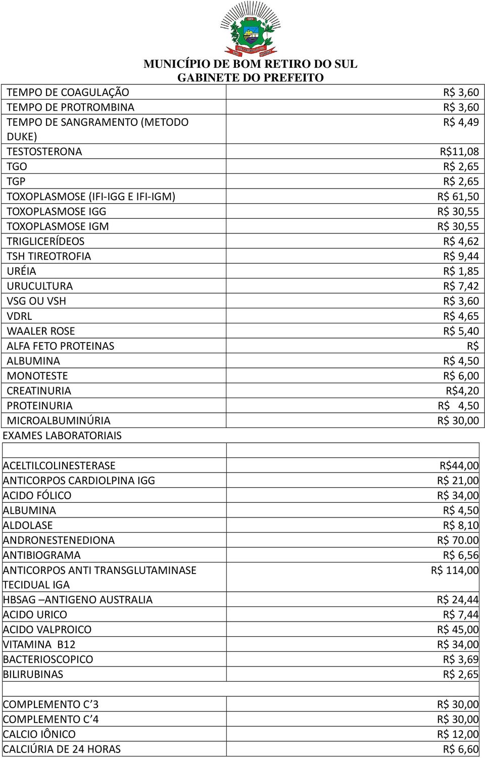 ALBUMINA R$ 4,50 MONOTESTE R$ 6,00 CREATINURIA R$4,20 PROTEINURIA R$ 4,50 MICROALBUMINÚRIA R$ 30,00 EXAMES LABORATORIAIS ACELTILCOLINESTERASE R$44,00 ANTICORPOS CARDIOLPINA IGG R$ 21,00 ACIDO FÓLICO