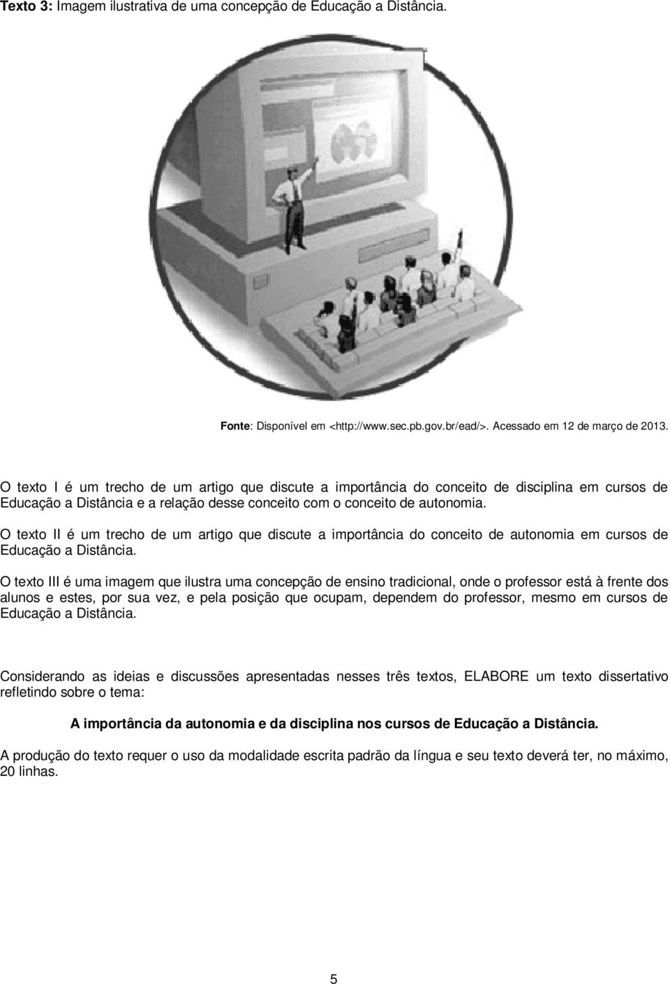 O texto II é um trecho de um artigo que discute a importância do conceito de autonomia em cursos de Educação a Distância.