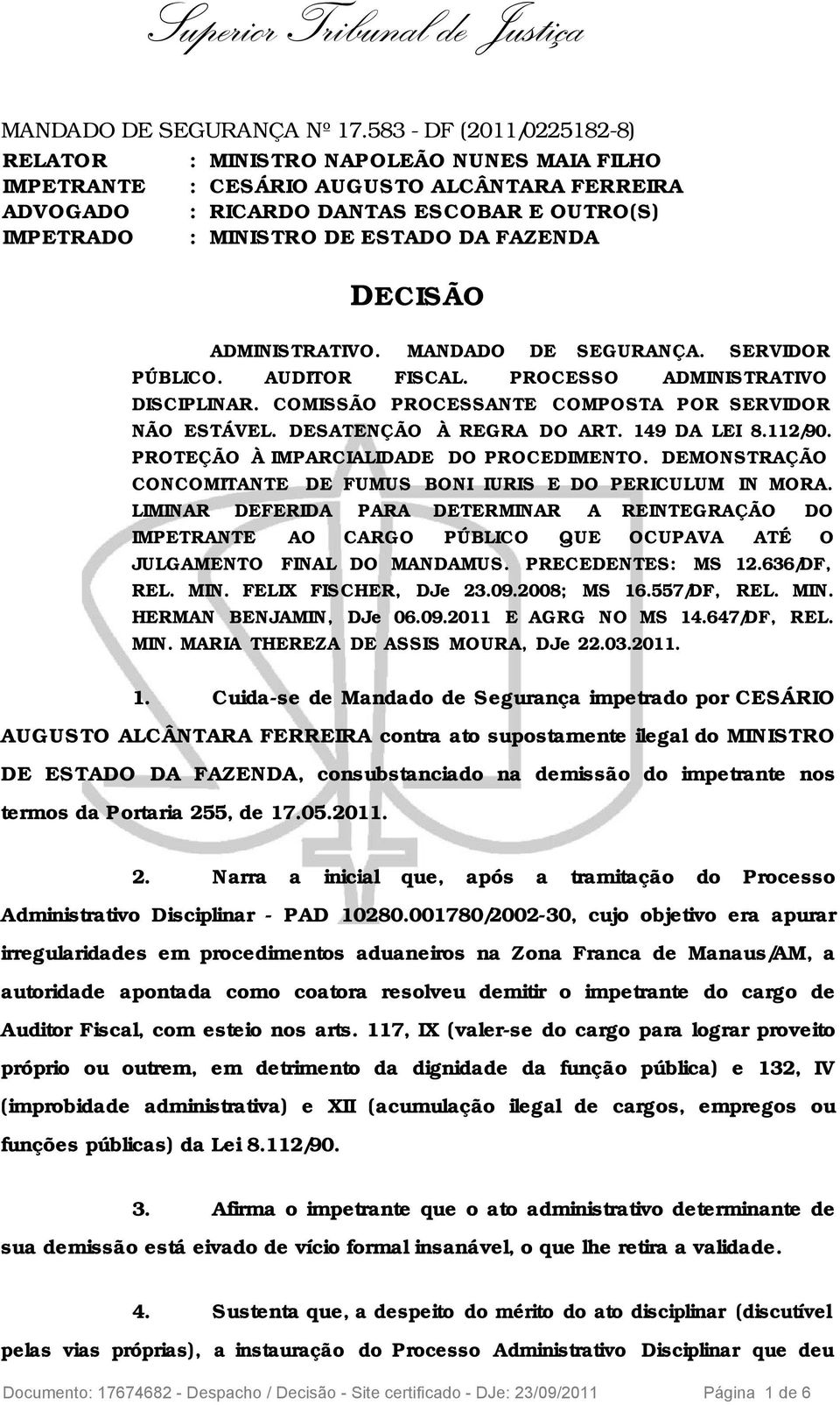 FAZENDA DECISÃO ADMINISTRATIVO. MANDADO DE SEGURANÇA. SERVIDOR PÚBLICO. AUDITOR FISCAL. PROCESSO ADMINISTRATIVO DISCIPLINAR. COMISSÃO PROCESSANTE COMPOSTA POR SERVIDOR NÃO ESTÁVEL.